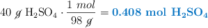 40\ \cancel{g}\ \ce{H2SO4}\cdot \frac{1\ mol}{98\ \cancel{g}} = \color[RGB]{0,112,192}{\textbf{0.408\ mol\ \ce{H2SO4}}