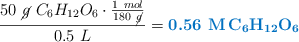 \frac{50\ \cancel{g}\ C_6H_{12}O_6\cdot \frac{1\ mol}{180\ \cancel{g}}}{0.5\ L} = \color[RGB]{0,112,192}{\textbf{0.56\ \ce{M C6H12O6}}}