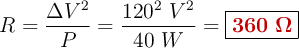 R = \frac{\Delta V^2}{P} = \frac{120^2\ V^2}{40\ W} = \fbox{\color[RGB]{192,0,0}{\bm{360\ \Omega}}}