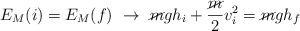 E_M(i) = E_M(f)\  \to\ \cancel{m}gh_i + \frac{\cancel{m}}{2}v_i^2 = \cancel{m}gh_f