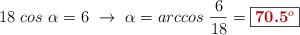 18\ cos\ \alpha = 6\ \to\ \alpha = arccos\ \frac{6}{18} = \fbox{\color[RGB]{192,0,0}{\bf 70.5^o}}