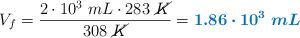 V_f = \frac{2\cdot 10^3\ mL\cdot 283\ \cancel{K}}{308\ \cancel{K}} = \color[RGB]{0,112,192}{\bm{1.86\cdot 10^3\ mL}}}