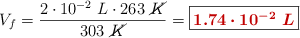 V_f = \frac{2\cdot 10^{-2}\ L\cdot 263\ \cancel{K}}{303\ \cancel{K}} = \fbox{\color[RGB]{192,0,0}{\bm{1.74\cdot 10^{-2}\ L}}}