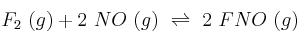 F_2\ (g) + 2\ NO\ (g)\ \rightleftharpoons\ 2\ FNO\ (g)