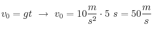 v_0 = gt\ \to\ v_0 = 10\frac{m}{s^2}\cdot 5\ s = 50\frac{m}{s}