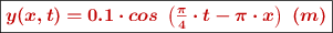 \fbox{\color[RGB]{192,0,0}{\bm{y(x,t) = 0.1\cdot cos\ \left(\frac{\pi}{4}\cdot t - \pi\cdot x\right)\ (m)}}}