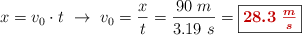 x = v_0\cdot t\ \to\ v_0 = \frac{x}{t} = \frac{90\ m}{3.19\ s} = \fbox{\color[RGB]{192,0,0}{\bm{28.3\ \frac{m}{s}}}}