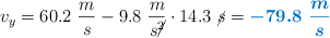 v_y = 60.2\ \frac{m}{s} - 9.8\ \frac{m}{s\cancel{^2}}\cdot 14.3\ \cancel{s} = \color[RGB]{0,112,192}{\bm{- 79.8\ \frac{m}{s}}}