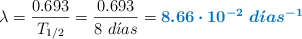 \lambda = \frac{0.693}{T_{1/2}} = \frac{0.693}{8\ d\acute{\imath}as} = \color[RGB]{0,112,192}{\bm{8.66\cdot 10^{-2}\ d\acute{\imath}as^{-1}}}