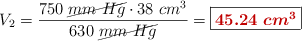V_2 = \frac{750\ \cancel{mm\ Hg}\cdot 38\ cm^3}{630\ \cancel{mm\ Hg}} = \fbox{\color[RGB]{192,0,0}{\bm{45.24\ cm^3}}}