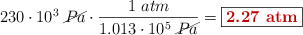 230\cdot 10^3\ \cancel{Pa}\cdot \frac{1\ atm}{1.013\cdot 10^5\ \cancel{Pa}} = \fbox{\color[RGB]{192,0,0}{\bf 2.27\ atm}}