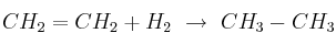 CH_2=CH_2 + H_2\ \to\ CH_3-CH_3