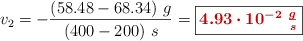 v_2 = -\frac{(58.48 - 68.34)\ g}{(400-200)\ s} = \fbox{\color[RGB]{192,0,0}{\bm{4.93\cdot 10^{-2}\ \frac{g}{s}}}}
