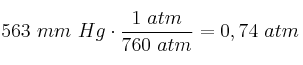 563\ mm\ Hg\cdot \frac{1\ atm}{760\ atm} = 0,74\ atm