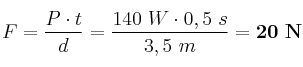 F = \frac{P\cdot t}{d} = \frac{140\ W\cdot 0,5\ s}{3,5\ m} = \bf 20\ N