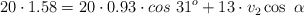 20\cdot 1.58 = 20\cdot 0.93\cdot cos\ 31^o + 13\cdot v_2\cos\ \alpha