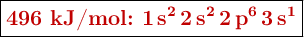 \fbox{\color[RGB]{192,0,0}{\textbf{496 kJ/mol: \ce{1s^2 2s^2 2p^6 3s^1}}}}