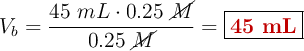 V_b = \frac{45\ mL\cdot 0.25\ \cancel{M}}{0.25\ \cancel{M}} = \fbox{\color[RGB]{192,0,0}{\bf 45\ mL}}