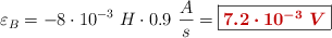 \varepsilon_B = -8\cdot 10^{-3}\ H\cdot 0.9\ \frac{A}{s} = \fbox{\color[RGB]{192,0,0}{\bm{7.2\cdot 10^{-3}\ V}}}