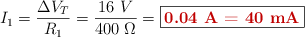 I_1 = \frac{\Delta V_T}{R_1} = \frac{16\ V}{400\ \Omega} = \fbox{\color[RGB]{192,0,0}{\bf 0.04\ A = 40\ mA}}