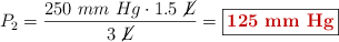 P_2 = \frac{250\ mm\ Hg\cdot 1.5\ \cancel{L}}{3\ \cancel{L}} = \fbox{\color[RGB]{192,0,0}{\bf 125\ mm\ Hg}}