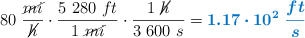 80\ \frac{\cancel{mi}}{\cancel{h}}\cdot \frac{5\ 280\ ft}{1\ \cancel{mi}}\cdot \frac{1\ \cancel{h}}{3\ 600\ s} = \color[RGB]{0,112,192}{\bm{1.17\cdot 10^2\ \frac{ft}{s}}}