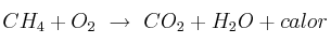 CH_4 + O_2\ \to\ CO_2 + H_2O + calor