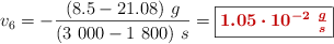 v_6 = -\frac{(8.5 - 21.08)\ g}{(3\ 000 - 1\ 800)\ s} = \fbox{\color[RGB]{192,0,0}{\bm{1.05\cdot 10^{-2}\ \frac{g}{s}}}}