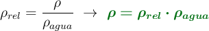 \rho_{rel} = \frac{\rho}{\rho_{agua}}\ \to\ \color[RGB]{2,112,20}{\bm{\rho = \rho_{rel}\cdot \rho_{agua}}}