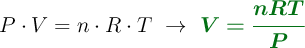 P\cdot V = n \cdot R\cdot T\ \to\ \color[RGB]{2,112,20}{\bm{V = \frac{nRT}{P}}}