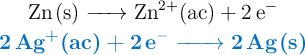 \left \ce{Zn(s) -> Zn^{2+}(ac) + 2e^-} \atop {\color[RGB]{0,112,192}{\textbf{\ce{2Ag^{+}(ac) + 2e^- -> 2Ag(s)}}}}