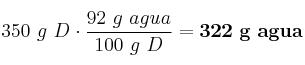 350\ g\ D\cdot \frac{92\ g\ agua}{100\ g\ D} = \bf 322\ g\ agua