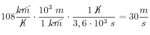 108\frac{\cancel{km}}{\cancel{h}}\cdot \frac{10^3\ m}{1\ \cancel{km}}\cdot \frac{1\ \cancel{h}}{3,6\cdot 10^3\ s} = 30\frac{m}{s}