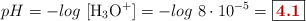 pH = -log\ [\ce{H3O+}] = -log\ 8\cdot 10^{-5} = \fbox{\color[RGB]{192,0,0}{\bf 4.1}}