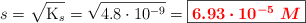 s = \sqrt{\ce{K_s}} = \sqrt{4.8\cdot 10^{-9}} = \fbox{\color{red}{\bm{6.93\cdot 10^{-5}\ M}}}