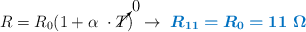 R = R_0(1 + \alpha\ \cdot \cancelto{0}{T})\ \to\ \color[RGB]{0,112,192}{\bm{R_{11} = R_0 = 11\ \Omega}}