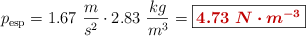 p_{\text{esp}} = 1.67\ \frac{m}{s^2}\cdot 2.83\ \frac{kg}{m^3} = \fbox{\color[RGB]{192,0,0}{\bm{4.73\ N\cdot m^{-3}}}}