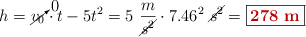 h = \cancelto{0}{v_0}\cdot t - 5t^2 = 5\ \frac{m}{\cancel{s^2}}\cdot 7.46^2\ \cancel{s^2} = \fbox{\color[RGB]{192,0,0}{\bf 278\ m}}}