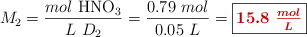 M_2 = \frac{mol\ \ce{HNO3}}{L\ D_2} = \frac{0.79\ mol}{0.05\ L} = \fbox{\color[RGB]{192,0,0}{\bm{15.8\ \frac{mol}{L}}}}