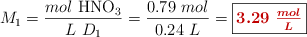M_1 = \frac{mol\ \ce{HNO_3}}{L\ D_1} = \frac{0.79\ mol}{0.24\ L} = \fbox{\color[RGB]{192,0,0}{\bm{3.29\ \frac{mol}{L}}}}