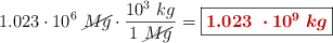 1.023\cdot 10^6\ \cancel{Mg}\cdot \frac{10^3\ kg}{1\ \cancel{Mg}} = \fbox{\color[RGB]{192,0,0}{\bm{1.023\ \cdot 10^9\ kg}}}
