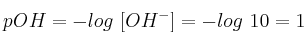 pOH = -log\ [OH^-] = -log\ 10 = 1