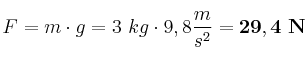 F = m\cdot g = 3\ kg\cdot 9,8\frac{m}{s^2} = \bf 29,4\ N