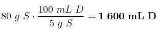 80\ g\ S\cdot \frac{100\ mL\ D}{5\ g\ S} = \bf 1\ 600\ mL\ D
