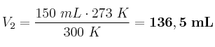 V_2 = \frac{150\ mL\cdot 273\ K}{300\ K} = \bf 136,5\ mL