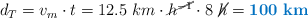 d_T = v_m\cdot t = 12.5\ km\cdot \cancel{h^{-1}}\cdot 8\ \cancel{h} = \color[RGB]{0,112,192}{\bf 100\ km}
