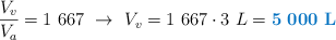 \frac{V_v}{V_a} = 1\ 667\ \to\ V_v = 1\ 667\cdot 3\ L = \color[RGB]{0,112,192}{\bf 5\ 000\ L}}