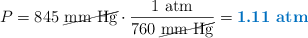 P = 845\ \cancel{\text{mm\ Hg}}\cdot \frac{1\ \text{atm}}{760\ \cancel{\text{mm\ Hg}}} = \color[RGB]{0,112,192}{\textbf{1.11\ atm}}