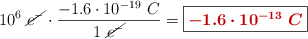 10^6\ \cancel{e^-}\cdot \frac{-1.6\cdot 10^{-19}\ C}{1\ \cancel{e^-}} = \fbox{\color[RGB]{192,0,0}{\bm{-1.6\cdot 10^{-13}\ C}}}