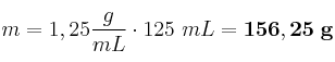 m = 1,25\frac{g}{mL}\cdot 125\ mLÂ = \bf 156,25\ g